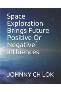 Space Exploration Brings Future Positive Or Negative Influences