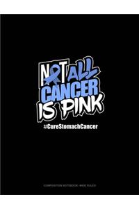 Not All Cancer Is Pink Cure Stomach Cancer