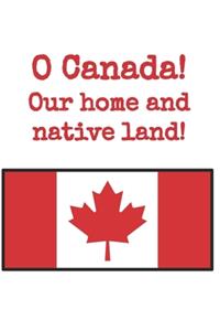 O Canada Our Home and Native Land