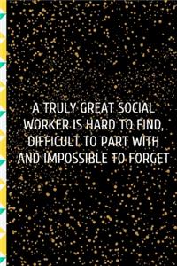 A truly great social worker is hard to find, difficult to