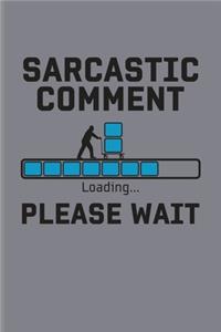 Sarcastic Comment Loading... Please Wait