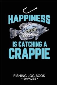 Happiness Is catching A Crappie Fishing Log Book 120 Pages
