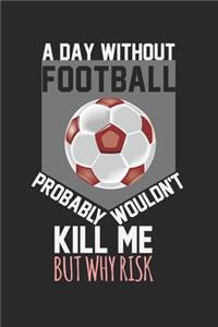 A day without football would not kill me, but why risk