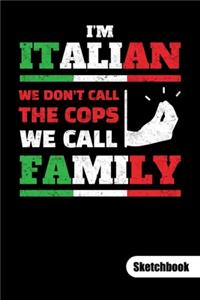 I´m italian. We don´t call the cops, we call familly. Sketchbook