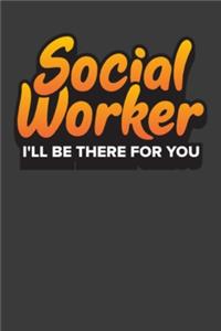 Social Worker I'll Be There For You