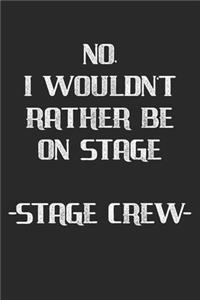No I Wouldn't Rather Be On Stage - Stage Crew -