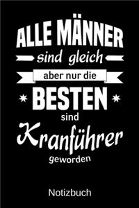 Alle Männer sind gleich aber nur die besten sind Kranführer geworden: A5 Notizbuch - Liniert 120 Seiten - Geschenk/Geschenkidee zum Geburtstag - Weihnachten - Ostern - Vatertag - Muttertag - Namenstag