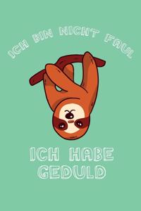 Ich bin nicht Faul Ich habe Geduld
