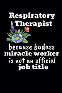 Respiratory Therapist Because Badass Miracle Worker Is Not An Official Job Title