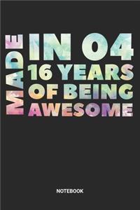 Made in 04 16 Years of Being Awesome Notebook