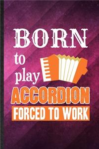 Born to Play Accordion Forced to Work