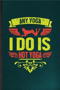 Any Yoga I Do Is Hot Yoga