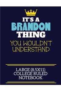It's A Brandon Thing You Wouldn't Understand Large (8.5x11) College Ruled Notebook