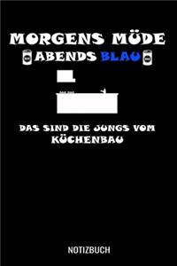 Morgens Müde abends blau das sind die Jungs vom Küchenbau