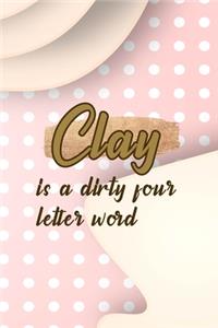 Clay Is A Dirty Four Letter Word