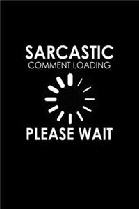 Sarcastic Comment Loading, Please Wait.