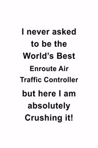 I Never Asked To Be The World's Best Enroute Air Traffic Controller But Here I Am Absolutely Crushing It