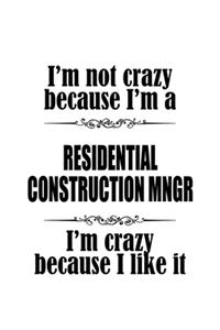 I'm Not Crazy Because I'm A Residential Construction Mngr I'm Crazy Because I like It