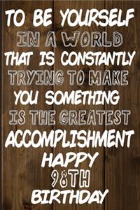 To Be Yourself In a World That is Constantly Trying to Make You Something Your Else is the Greatest Accomplishment Happy 98th Birthday