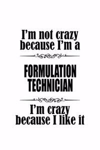I'm Not Crazy Because I'm A Formulation Technician I'm Crazy Because I like It