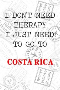 I Don't Need Therapy I Just Need To Go To Costa Rica