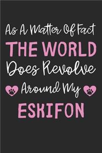 As A Matter Of Fact The World Does Revolve Around My Eskifon
