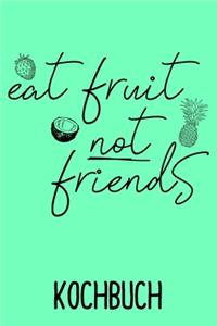 Kochbuch Eat Fruit not Friends
