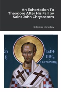 Exhortation To Theodore After His Fall by Saint John Chrysostom