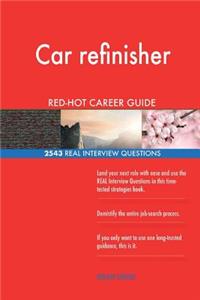 Car refinisher RED-HOT Career Guide; 2543 REAL Interview Questions