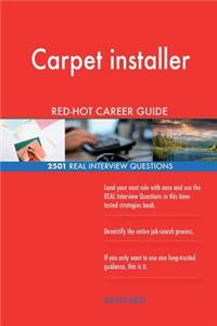 Carpet installer RED-HOT Career Guide; 2501 REAL Interview Questions