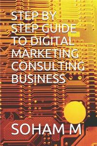 Step by Step Guide to Digital Marketing Consulting Business
