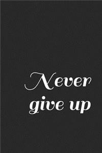 Never Give Up: A Lined Notebook for Your Everyday Needs