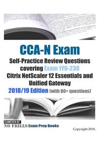 CCA-N Exam Self-Practice Review Questions covering Exam 1Y0-230 Citrix NetScaler 12 Essentials and Unified Gateway 2018/19 Edition (with 80+ questions)