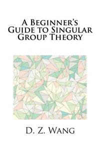 A Beginner's Guide to Singular Group Theory