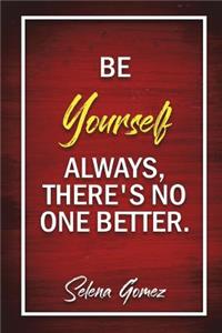 Be Yourself Always, There's No One Better - Selena Gomez