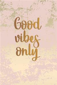 Good Vibes Only