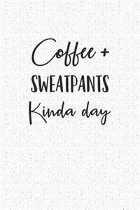 Coffee and Sweatpants Kinda Day