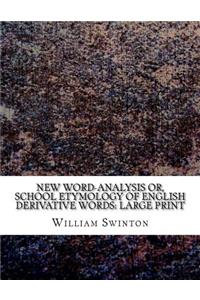 New Word-Analysis Or, School Etymology of English Derivative Words
