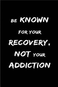 Be Known for your Recovery Not your Addiction
