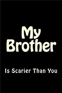 My Brother is Scarier Than You