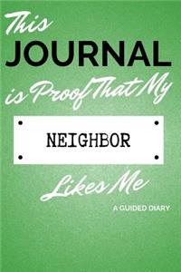 This Journal Is Proof That My Neighbor Likes Me: A Guided Diary - Gift for Neighbor from Neighbor