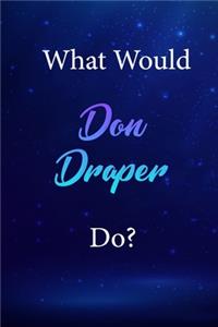 What Would Don Draper Do?