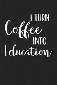 I Turn Coffee Into Education