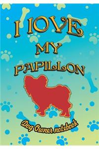 I Love My Papillon - Dog Owner Notebook