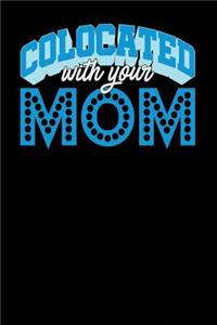 Colocated With Your Mom
