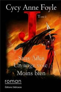 J. Sans ailes, un ange vole moins bien