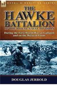 The Hawke Battalion of the Royal Naval Division-During the First World War at Gallipoli and on the Western Front