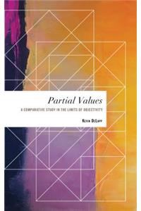 Partial Values: A Comparative Study in the Limits of Objectivity