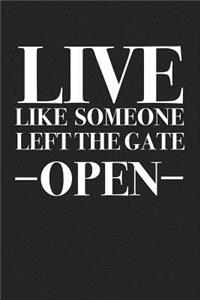 Live Like Someone Left the Gate Open