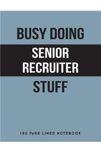 Busy Doing Senior Recruiter Stuff